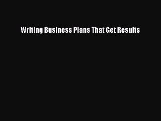 [Read PDF] Writing Business Plans That Get Results Ebook Free