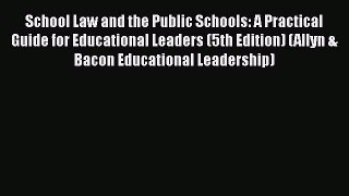 [Read book] School Law and the Public Schools: A Practical Guide for Educational Leaders (5th