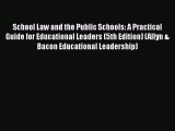 [Read book] School Law and the Public Schools: A Practical Guide for Educational Leaders (5th