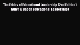 [Read book] The Ethics of Educational Leadership (2nd Edition) (Allyn & Bacon Educational Leadership)