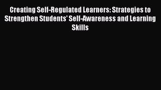[Read book] Creating Self-Regulated Learners: Strategies to Strengthen Students' Self-Awareness