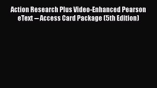 [Read book] Action Research Plus Video-Enhanced Pearson eText -- Access Card Package (5th Edition)
