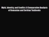 [Read book] Myth Identity and Conflict: A Comparative Analysis of Romanian and Serbian Textbooks