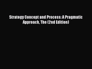 [Read PDF] Strategy Concept and Process: A Pragmatic Approach The (2nd Edition) Ebook Online
