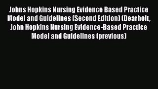 Read Johns Hopkins Nursing Evidence Based Practice Model and Guidelines (Second Edition) (Dearholt