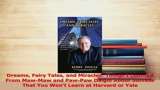 Read  Dreams Fairy Tales and Miracles Things I Learned From MawMaw and PawPaw Daigle About PDF Online