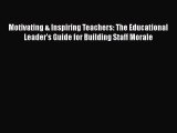 [Read book] Motivating & Inspiring Teachers: The Educational Leader's Guide for Building Staff