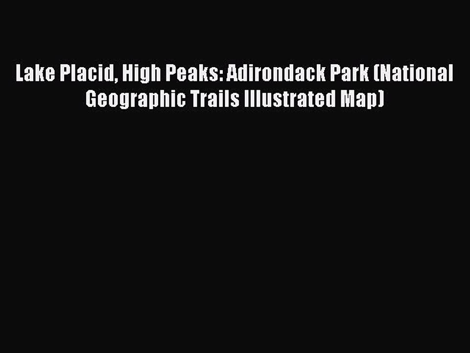 PDF Lake Placid High Peaks: Adirondack Park (National Geographic Trails Illustrated Map)  Read
