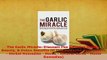 Download  The Garlic Miracle Discover The Amazing Health Beauty  Detox Benefits Of This Powerful Download Full Ebook
