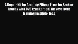 [Read book] A Repair Kit for Grading: Fifteen Fixes for Broken Grades with DVD (2nd Edition)