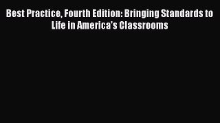 [Read book] Best Practice Fourth Edition: Bringing Standards to Life in America's Classrooms