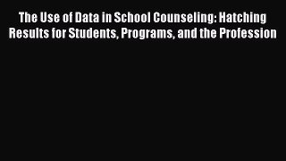 [Read book] The Use of Data in School Counseling: Hatching Results for Students Programs and