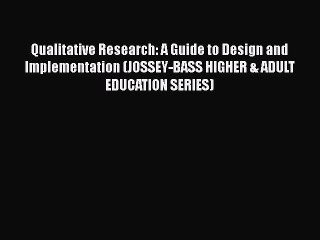 [Read book] Qualitative Research: A Guide to Design and Implementation (JOSSEY-BASS HIGHER