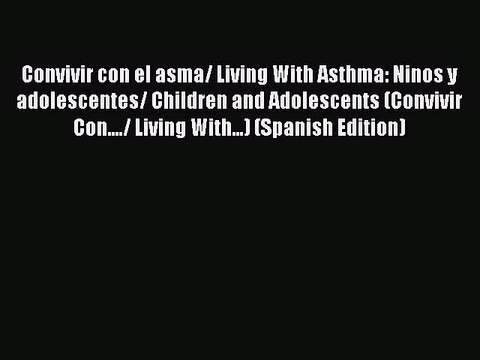 [PDF] Convivir con el asma/ Living With Asthma: Ninos y adolescentes/ Children and Adolescents