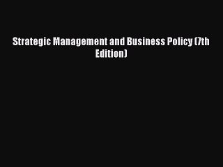 [Read PDF] Strategic Management and Business Policy (7th Edition) Ebook Online