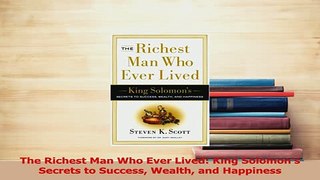 Read  The Richest Man Who Ever Lived King Solomons Secrets to Success Wealth and Happiness Ebook Online
