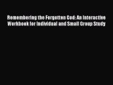 Read Remembering the Forgotten God: An Interactive Workbook for Individual and Small Group