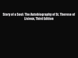 Read Story of a Soul: The Autobiography of St. Therese of Lisieux Third Edition Ebook Free