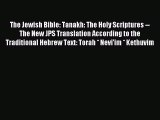 Read The Jewish Bible: Tanakh: The Holy Scriptures -- The New JPS Translation According to