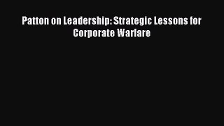 [Read PDF] Patton on Leadership: Strategic Lessons for Corporate Warfare Ebook Free