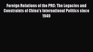 [Read book] Foreign Relations of the PRC: The Legacies and Constraints of China's International