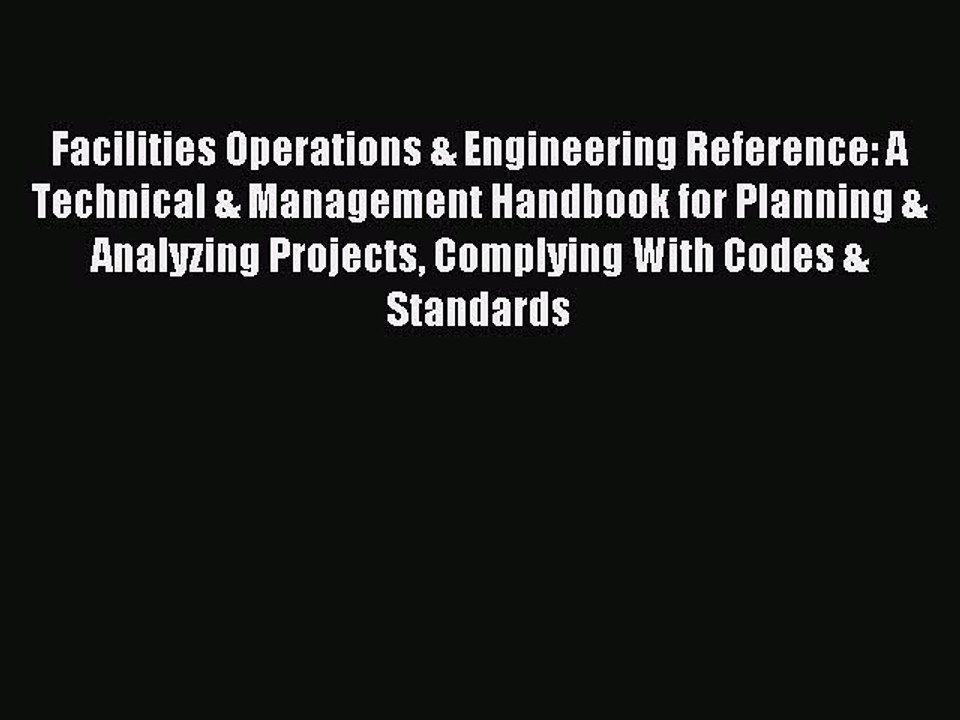 [Read PDF] Facilities Operations & Engineering Reference: A Technical & Management Handbook