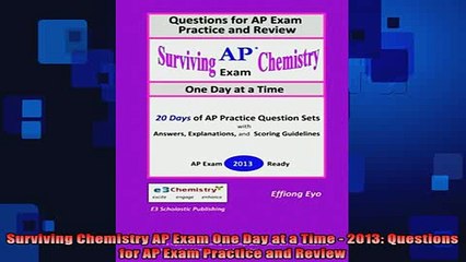 READ book  Surviving Chemistry AP Exam One Day at a Time  2013 Questions for AP Exam Practice and Full Free