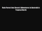 Download Rain Forest Into Desert: Adventures in Australia's Tropical North  Read Online