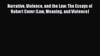 [Read book] Narrative Violence and the Law: The Essays of Robert Cover (Law Meaning and Violence)