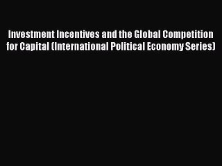 [Read book] Investment Incentives and the Global Competition for Capital (International Political
