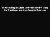 [Read book] Chickens May Not Cross the Road and Other Crazy(But True) Laws: and Other Crazy