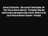 Download Azores 25 Secrets - The Locals Travel Guide  For Your Trip to Azores (Açores - Portugal):