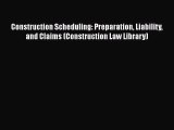 [Read book] Construction Scheduling: Preparation Liability and Claims (Construction Law Library)