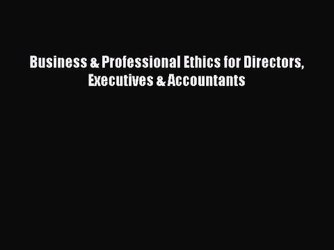 Download Business & Professional Ethics for Directors Executives & Accountants EBook