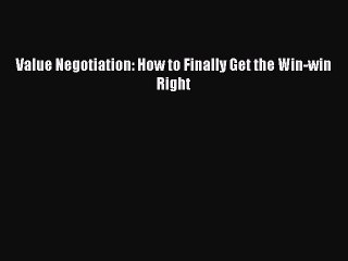 [Read PDF] Value Negotiation: How to Finally Get the Win-win Right Ebook Online