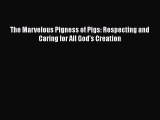 [Read Book] The Marvelous Pigness of Pigs: Respecting and Caring for All God's Creation Free