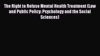 [Read book] The Right to Refuse Mental Health Treatment (Law and Public Policy: Psychology