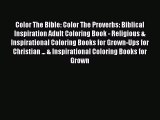 [Read Book] Color The Bible: Color The Proverbs: Biblical Inspiration Adult Coloring Book -