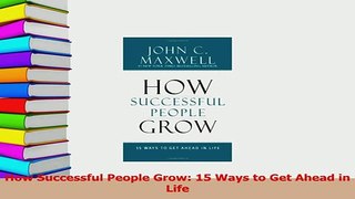 Read  How Successful People Grow 15 Ways to Get Ahead in Life Ebook Free