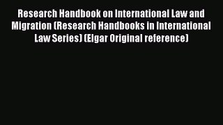 [Read book] Research Handbook on International Law and Migration (Research Handbooks in International