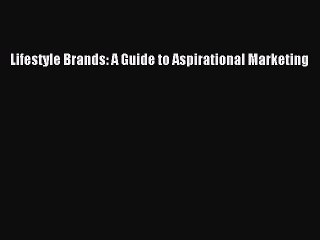 PDF Lifestyle Brands: A Guide to Aspirational Marketing  EBook