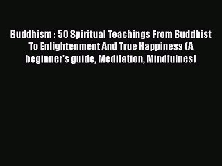 Télécharger la video: [Read Book] Buddhism : 5O Spiritual Teachings From Buddhist To Enlightenment And True Happiness