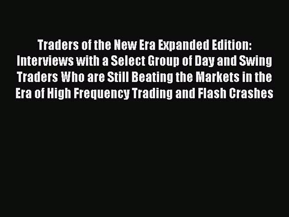 Download Traders of the New Era Expanded Edition: Interviews with a Select Group of Day and