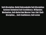 [Read Book] Self-Discipline: Build Unbreakable Self-Discipline: Achieve Unlimited Self-Confidence