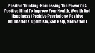[Read Book] Positive Thinking: Harnessing The Power Of A Positive Mind To Improve Your Health