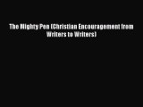 [Read Book] The Mighty Pen (Christian Encouragement from Writers to Writers)  EBook