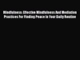 [Read Book] Mindfulness: Effective Mindfulness And Mediation Practices For Finding Peace In