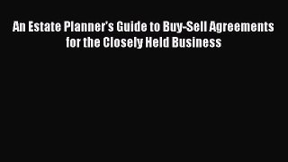 [Read book] An Estate Planner's Guide to Buy-Sell Agreements for the Closely Held Business