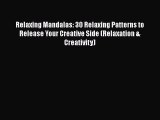[Read Book] Relaxing Mandalas: 30 Relaxing Patterns to Release Your Creative Side (Relaxation