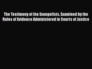 [Read book] The Testimony of the Evangelists Examined by the Rules of Evidence Administered